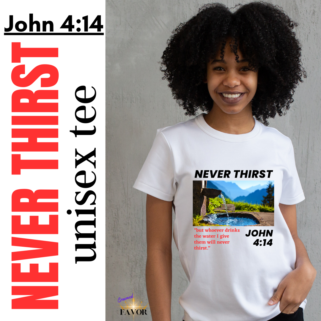 Never Thirst / dark print (unisex tee)
